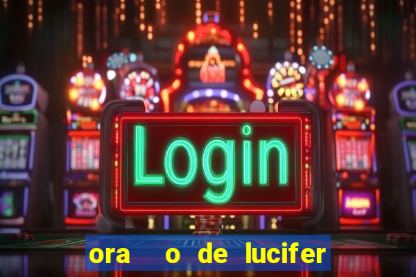 ora  o de lucifer para ganhar na mega sena
